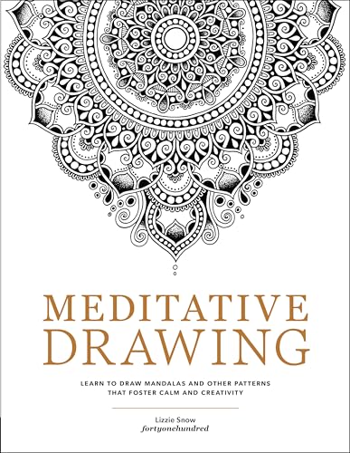 Meditative Drawing: Learn to Draw Mandalas and Other Patterns That Foster Calm and Creativity - Paperback